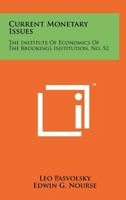 Current Monetary Issues: The Institute of Economics of the Brookings Institution, No. 52 1258242117 Book Cover