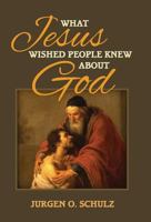 What Jesus Wished People Knew About God 1773028065 Book Cover