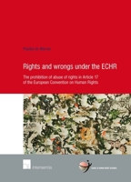 Rights and Wrongs under the ECHR: The prohibition of abuse of rights in Article 17 of the European Convention on Human Rights 1780684185 Book Cover