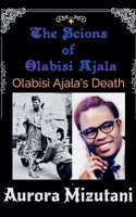 The Scions of Olabisi Ajala: Olabisi Ajala's Death B0FK87LQNW Book Cover