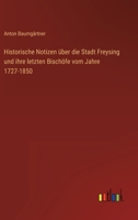 Historische Notizen über die Stadt Freysing und ihre letzten Bischöfe vom Jahre 1727-1850 3368502913 Book Cover