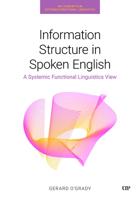 Information Structure in Spoken English: A Systemic Functional Linguistics View 1487566441 Book Cover