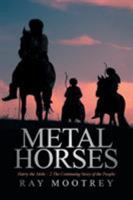 Metal Horses: Harry the Mole - 2 the Continuing Story of the People 1524528188 Book Cover