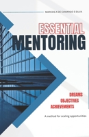 ESSENTIAL MENTORING: A method for scaling opportunities - Dreams, Objectives & Achievements B0F9T32CLR Book Cover