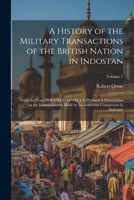 A History of the Military Transactions of the British Nation in Indostan: From the Year MDCCXLV; to Which is Prefixed A Dissertation on the ... by Mahomedan Conquerors in Indostan; Volume 1 1021473685 Book Cover