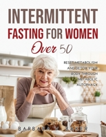 Intermittent Fasting For Women Over 50: Reset Metabolism and Detox Your Body through Metabolic Autophagy 1387170112 Book Cover
