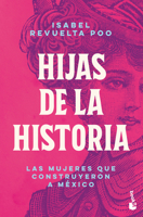 Hijas de la historia: Las mujeres que construyeron a México / Daughters of History 6073933096 Book Cover