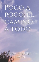 Poco a poco: el camino a todo B08XYNH45K Book Cover