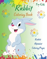 Rabbit Coloring Book For Kids: Rabbit Alphabet Coloring Pages l Amazing Coloring Book With Cute Rabbits l Interactive Activity Book For Kids l Learn ABc Letters By Coloring l Amazing Coloring Book Wit 1326641182 Book Cover