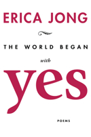 The World Began with Yes: Poems 1597098469 Book Cover