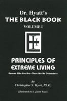 Dr. Hyatt's  The Black Book Volume 1: Principles of Extreme Living 1935150375 Book Cover