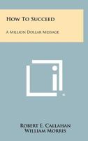 How To Succeed: A Million Dollar Message 1258459191 Book Cover