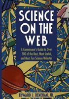Science on the Web: A Connoisseur's Guide to over 500 of the Best, Most Useful, and Most-Fun Science Websites 0387947957 Book Cover