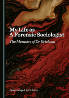 My Life as A Forensic Sociologist: The Memoirs of Dr Erickson 1036447529 Book Cover