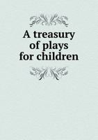 A Treasury Of Plays For Children (1921) 1145805736 Book Cover