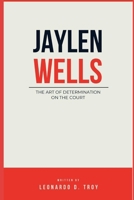 JAYLEN WELLS: THE ART OF DETERMINATION ON THE COURT B0DS9FM678 Book Cover