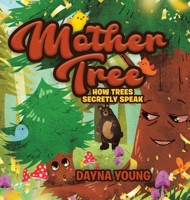 Mother Tree: How Trees Secretly Speak 0228855470 Book Cover