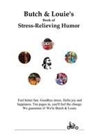Butch & Louie's Book of Stress Relieving Humor: Feel Better Fast 1737055244 Book Cover