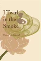 I Twirl in the Smoke 0615473598 Book Cover