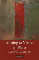 Aiming at Virtue in Plato 0521367948 Book Cover