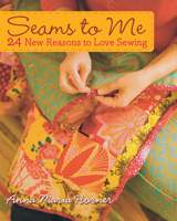 Seams to Me: 24 New Reasons to Love Sewing B001WAYRBU Book Cover