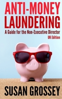 Anti-Money Laundering: A Guide for the Non-Executive Director (UK Edition): Everything any Director or Partner of a UK Firm Covered by the Money Laundering Regulations Needs to Know about Anti-Money L 1470145634 Book Cover