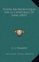 Etudes Archeologiques Sur La Cathedrale De Laval (1855) 1120419077 Book Cover