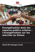 Évangélisation dans les espaces publics urbains: l'évangélisation sur les marchés au Ghana (French Edition) 6209731341 Book Cover