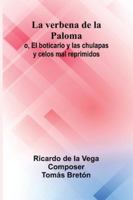 La Verbena De La Paloma; O, El Boticario Y Las Chulapas Y Celos Mal Reprimidos 9373050524 Book Cover