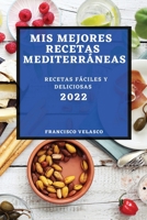 MIS Mejores Recetas Mediterráneas 2022: Recetas Fáciles Y Deliciosas 1804504645 Book Cover