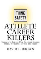 Athlete Career Killers: Ultimate All-in-One Success System Helps Athletes Avoid Trouble! 0982808925 Book Cover