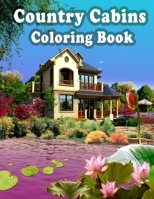 Country Cabins Coloring Book: An Adult Coloring Book with Beautiful Houses, Cozy Cabins, Luxurious Mansions, Country Homes, and More! B08H4WQXDC Book Cover