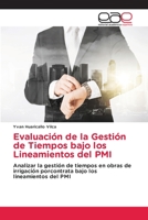 Evaluación de la Gestión de Tiempos bajo los Lineamientos del PMI: Analizar la gestión de tiempos en obras de irrigación porcontrata bajo los lineamientos del PMI 6203030554 Book Cover