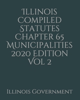 Illinois Compiled Statutes Chapter 65 Municipalities 2020 Edition Vol 2 167847133X Book Cover