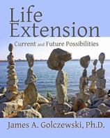 Life Extension: Current and Future Possibilities 1620060825 Book Cover