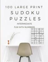 Sudoku Puzzles 100 Large Print: Fun With Numbers, Intermediate Puzzles 1074027051 Book Cover