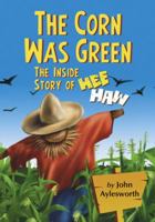 The Corn Was Green: The Inside Story of Hee Haw 0786433388 Book Cover
