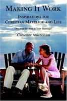 Making It Work: Inspirations For Christian Marriage and Life 0595369316 Book Cover