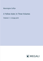A Yellow Aster; In Three Volumes: Volume 3 - in large print 3387091206 Book Cover