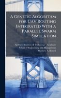 A Genetic Algorithm for UAV Routing Integrated With a Parallel Swarm Simulation 1025073789 Book Cover
