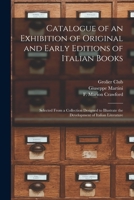 Catalog of an Exhibition of Original and Early Editions of Italian Books Selected from a Collection 1015243924 Book Cover