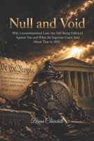 Null and Void: Why Unconstitutional Laws Are Still Being Enforced Against You and What the Supreme Court Said About That in 1803 B0H41K876K Book Cover