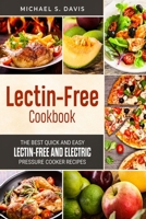 The Lectin Free Cookbook: The Best Quick and Easy Lectin Free and Electric Pressure Cooker Recipes 8831351176 Book Cover