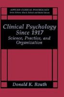 Clinical Psychology Since 1917: Science, Practice, and Organization 0306444526 Book Cover