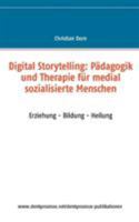 Digital Storytelling: Pädagogik und Therapie für medial sozialisierte Menschen:Erziehung - Bildung - Heilung 3734796237 Book Cover