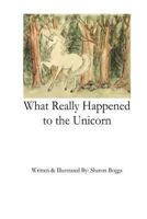 What Really Happened to the Unicorn 1494381400 Book Cover