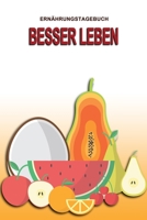 Ernährungstagebuch - Besser leben: Abnehmtagebuch zum Ausfüllen | Für alle Ernährungsformen | Motivationssprüche | Habit-Tracker für Schlaf und Wasser | Tagebuch (German Edition) 1658976746 Book Cover