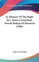 In Memory Of The Right Rev. James Carmichael, Fourth Bishop Of Montreal 1164082744 Book Cover