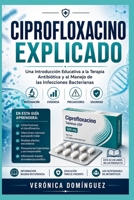 CIPROFLOXACINO EXPLICADO B0H6WKS2G6 Book Cover