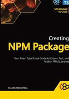 Creating NPM Package: Your React TypeScript Guide to Create, Test, and Publish NPM Libraries B0CS9B235W Book Cover